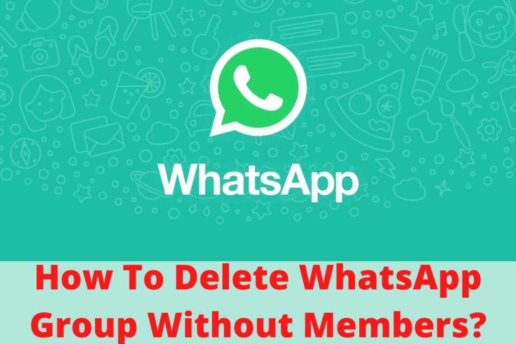 How To Delete WhatsApp Group Without Removing Members