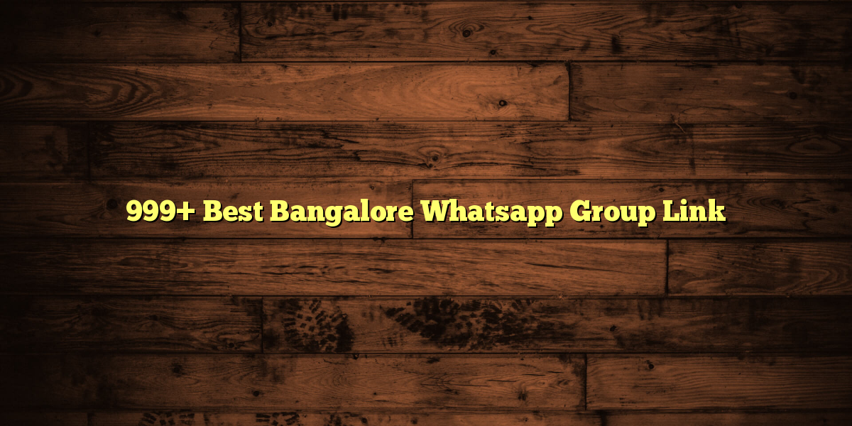 999+ Best Bangalore Whatsapp Group Link