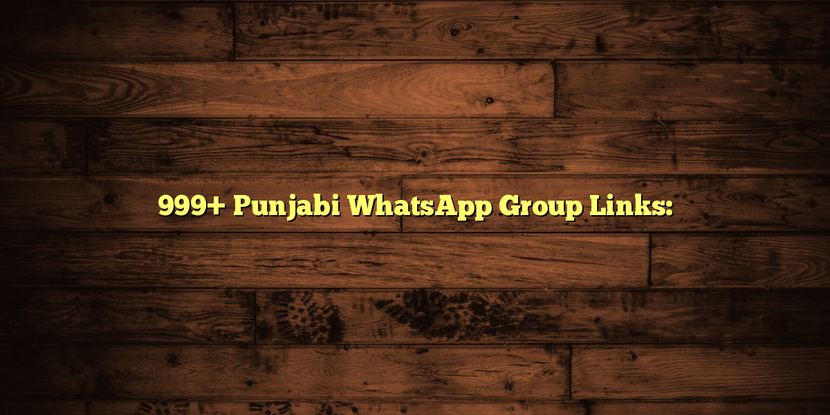 999+ Punjabi WhatsApp Group Links: