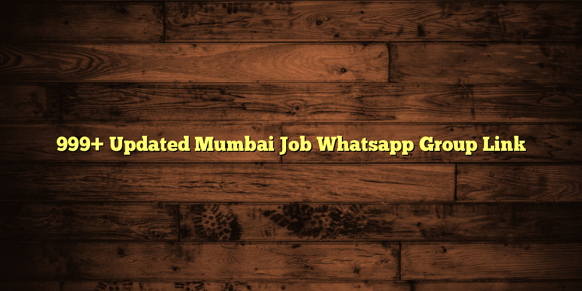 999+ Updated Mumbai Job Whatsapp Group Link