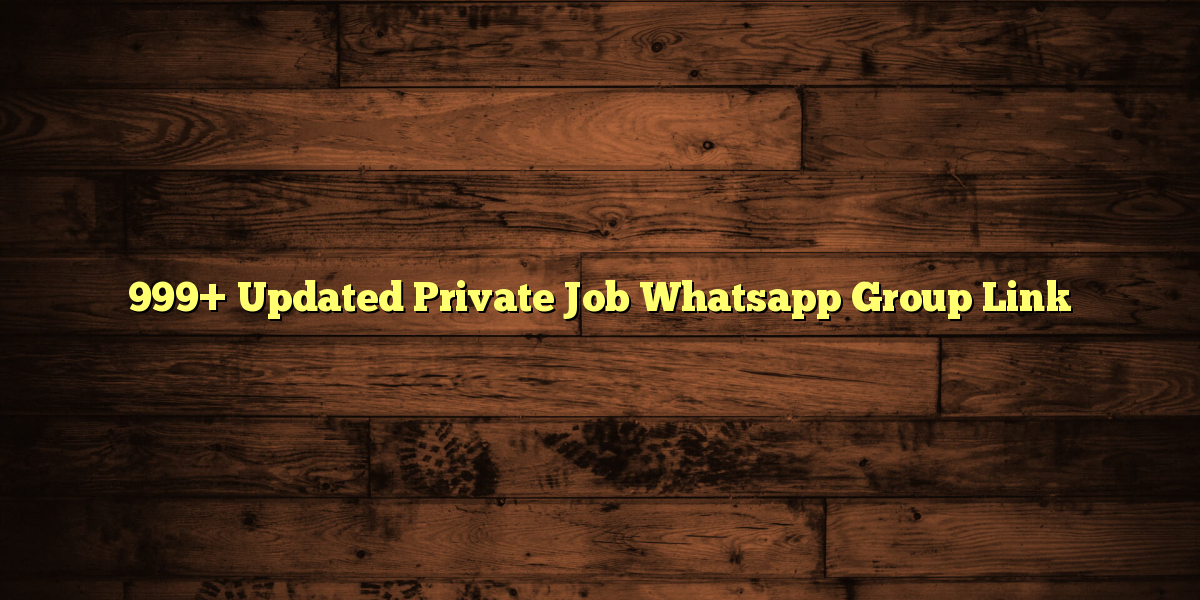 999+ Updated Private Job Whatsapp Group Link