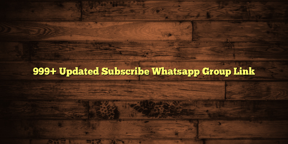 999+ Updated Subscribe Whatsapp Group Link